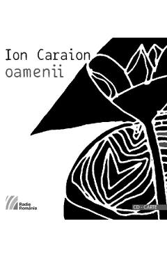 Oamenii CD + carte - Ion Caraion