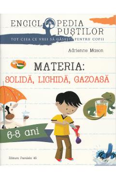 Materia: solida, lichida, gazoasa - Adrienne Mason - PARALELA 45