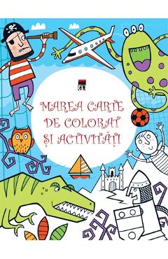 Marea carte de colorat si activitati – Kirsteen Robson, Simon Tudhope activitati imagine 2022