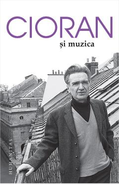 Cioran si muzica – Emil Cioran Biografii