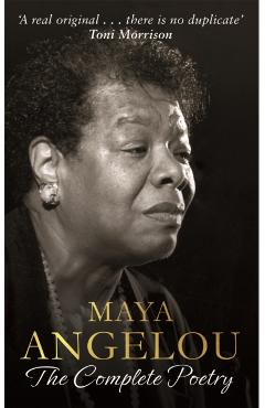 Maya Angelou: The Complete Poetry