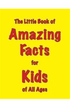 The Little Book of Amazing Facts for Kids of All Ages