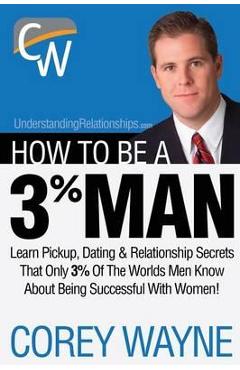 How to Be a 3% Man, Winning the Heart of the Woman of Your D