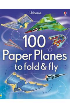 100 Paper Planes to Fold and Fly