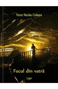 Focul din vatra - Victor Nicolae Ciobanu