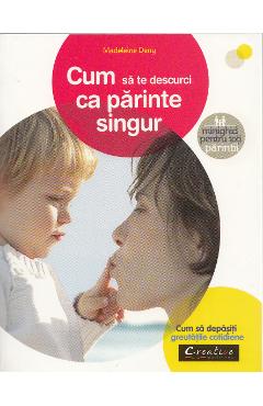 Cum sa te descurci ca parinte singur - Madeleine Deny