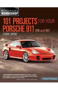 101 Projects for Your Porsche 911 996 and 997 1998-2008