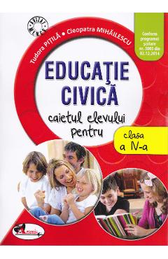 Educatie civica - Clasa 4 - Caiet - Tudora Pitila, Cleopatra Mihailescu