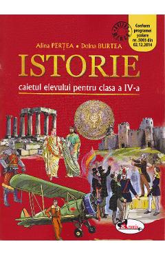 Istorie - Clasa 4 - Caiet - Alina Pertea, Doina Burtea