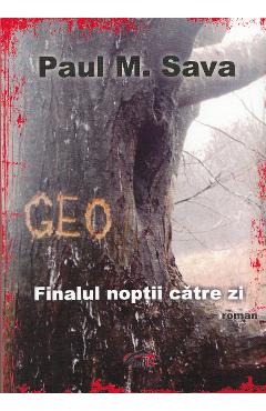 Geo. Finalul noptii catre zi – Paul M. Sava Beletristica