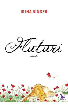 Fluturi. Volumul 3 – Irina Binder Beletristica imagine 2022