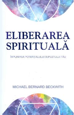Eliberarea spirituala – Michael Bernard Beckwith Beckwith