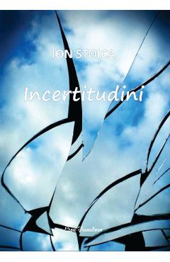 Incertitudini - Ion Stoica - ECOU TRANSILVAN