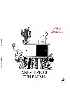 Anestezicul din palma - Viku Zenescu - TRACUS ARTE