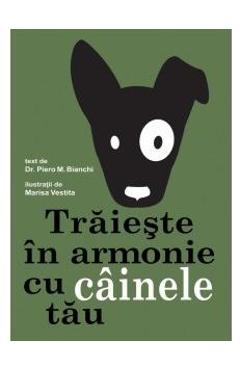 Traieste in armonie cu cainele tau - Piero M. Bianchi - DIDACTICA PUBLISHING HOUSE