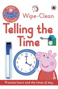 Peppa Pig: Practise with Peppa: Wipe-Clean Telling the Time
