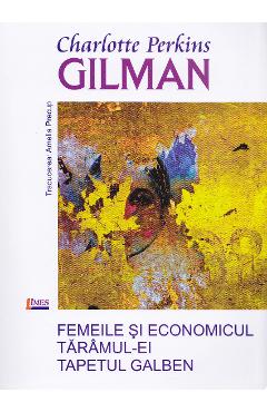 Femeile si economicul Taramul-ei Tapetul galben - Charlotte Perkins Gilman - LIMES