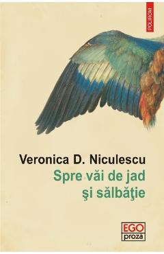 Spre vai de jad si salbatie - veronica d. niculescu