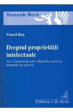 Dreptul proprietatii intelectuale. Vol. 1: dreptul de autor, drepturile conexe si drepturile sui-generis - Viorel Ros