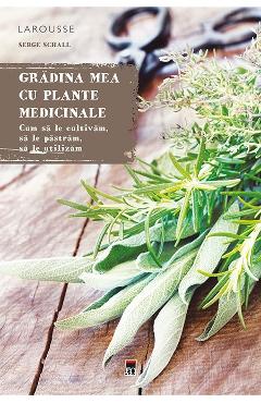Gradina mea cu plante medicinale – Serge Schall Gradina