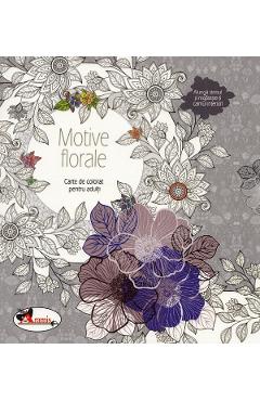 Motive florale. Carte de colorat pentru adulti adulti