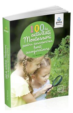 100 de activitati Montessori pentru descoperirea lumii inconjuratoare - Eve Herrmann