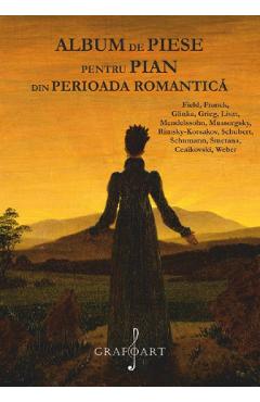 Album De Piese Pentru Pian Din Perioada Romantica: Field, Franck, Glinka, Grieg, Liszt, Mendelssohn