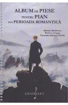 Album de piese pentru pian din Perioada Romantica: Albeniz, Beethoven, Brahms, Chopin, Clementi, Debussy, Dvorak