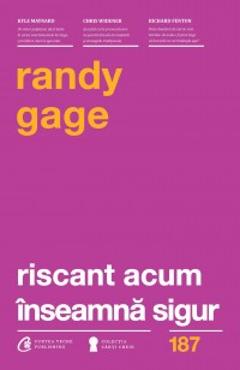 Riscant acum inseamna sigur – Randy Gage acum