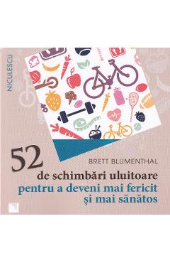 52 De Schimbari Uluitoare Pentru A Deveni Mai Fericit Si Mai Sanatos - Brett Blumenthal