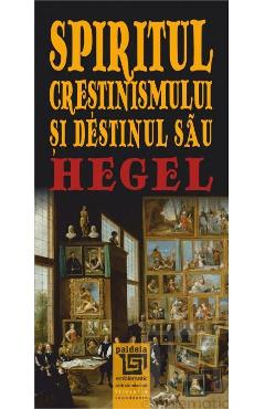 Spiritul Crestinismului Si Destinul Sau - Hegel