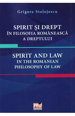 Spirit si drept in filosofia romaneasca a dreptului - Grigore Stolojescu