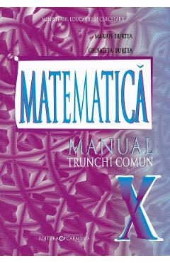 Matematica - Clasa 10 Trunchi comun - Manual - Marius Burtea, Georgeta Burtea
