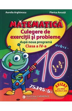 Matematica. Culegere de exercitii si probleme dupa noua programa - Clasa 4 - Aurelia Arghirescu, Florica Ancuta