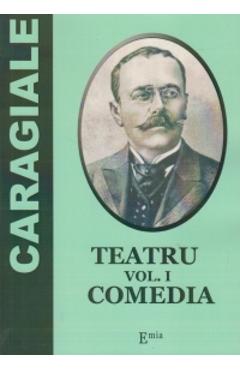 Teatru Vol.1: Comedia – I. L. Caragiale Caragiale poza bestsellers.ro