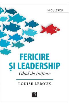 Fericire si leadership. Ghid de initiere – Louise Leroux De La Libris.ro Carti Dezvoltare Personala 2023-06-01