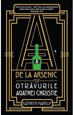 A de la arsenic: otravurile Agathei Christie - Kathryn  Harkup