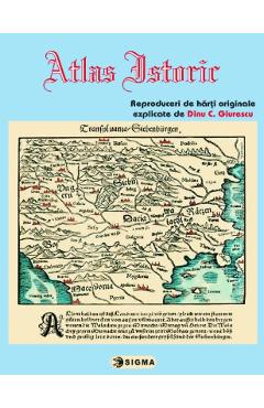 Atlas istoric – Reproduceri de harti originale, explicate de Dinu C. Giurescu atlas