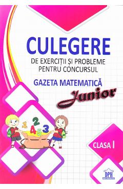Culegere de exercitii si probleme pentru Concursul Gazeta Matematica Junior - Clasa 1 - DIDACTICA PUBLISHING HOUSE