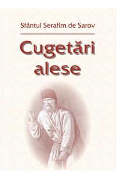 Cugetari alese - Sfantul Serafim de Sarov