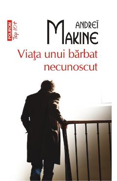 Viata Unui Barbat Necunoscut - Andrei Makine