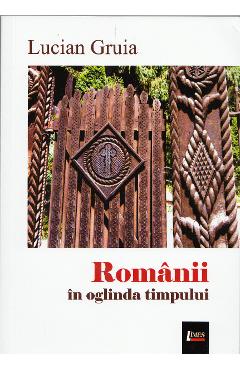 Romanii in oglinda timpului - Lucian Gruia - LIMES