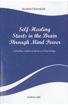 Self-Healing Starts in the Brain Through Mind Power – Niculina Gheorghita libris.ro imagine 2022 cartile.ro
