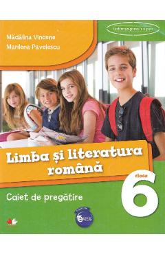 Limba si literatura romana cls 6 caiet de pregatire - Madalina Vincene