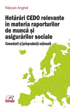 Hotarari CEDO relevante in materia raporturilor de munca si asigurarilor sociale – Razvan Anghel Anghel
