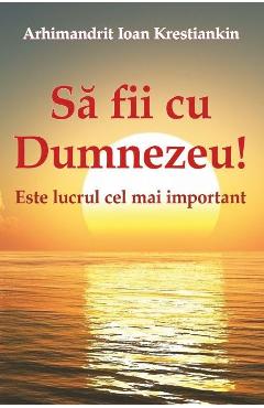 Sa fii cu Dumnezeu! - Arhimandrit Ioan Krestiankin - EGUMENITA