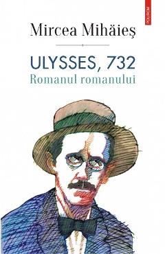 Ulysses, 732. Romanul romanului – Mircea Mihaies 732. poza bestsellers.ro
