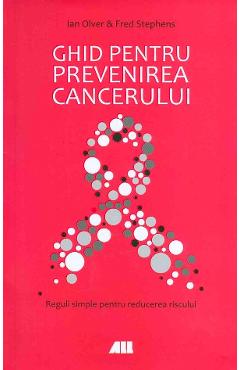 Ghid pentru prevenirea cancerului - Ian Olver, Fred Stephens