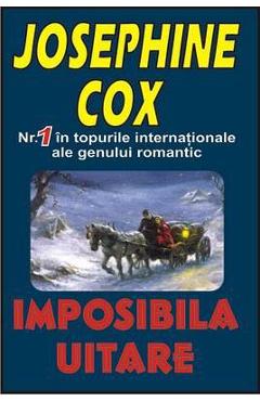 Imposibila uitare - Josephine Cox - ORIZONTURI