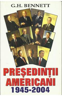 Presedintii americani 1945-2004 – G.H. Bennett ”americani”